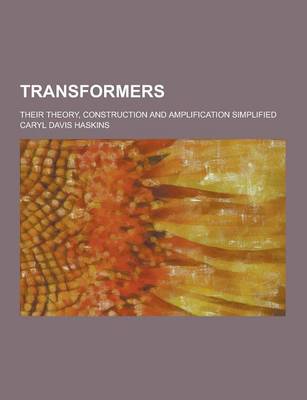 Book cover for Transformers; Their Theory, Construction and Amplification Simplified