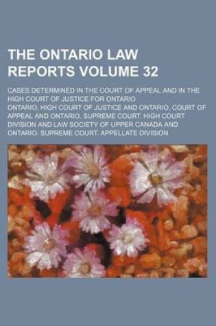 Cover of The Ontario Law Reports Volume 32; Cases Determined in the Court of Appeal and in the High Court of Justice for Ontario