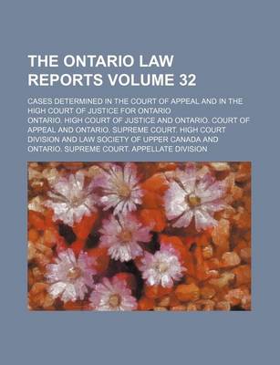 Book cover for The Ontario Law Reports Volume 32; Cases Determined in the Court of Appeal and in the High Court of Justice for Ontario