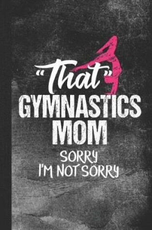 Cover of That Gymnastics Mom Sorry I'm Not Sorry