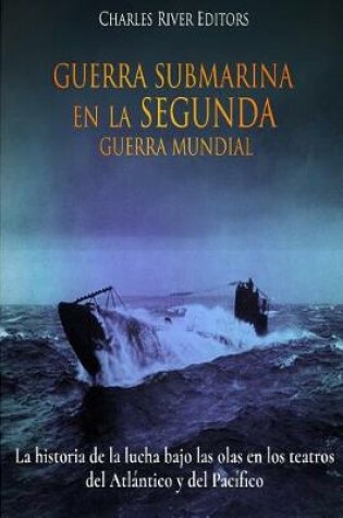 Cover of Guerra Submarina en la Segunda Guerra Mundial