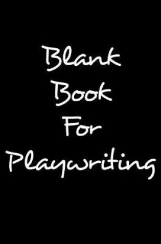 Cover of Blank Book For Playwriting