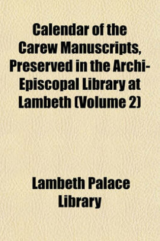 Cover of Calendar of the Carew Manuscripts, Preserved in the Archi-Episcopal Library at Lambeth (Volume 2)