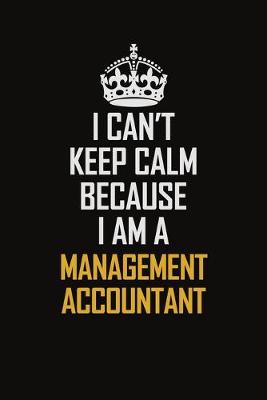 Book cover for I Can't Keep Calm Because I Am A Management Accountant