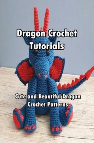 Cover of Dragon Crochet Tutorials
