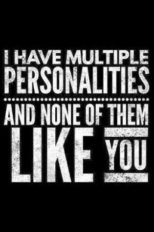 Cover of I have multiple personalities and none of them like You