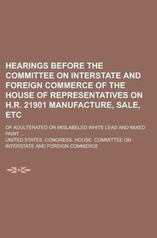 Cover of Hearings Before the Committee on Interstate and Foreign Commerce of the House of Representatives on H.R. 21901 Manufacture, Sale, Etc; Of Adulterated