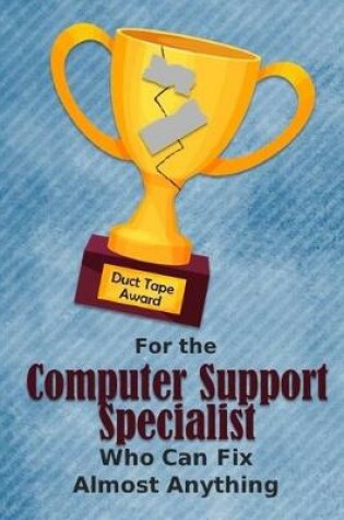 Cover of For the Computer Support Specialist Who Can Fix Almost Anything - Duct Tape Award