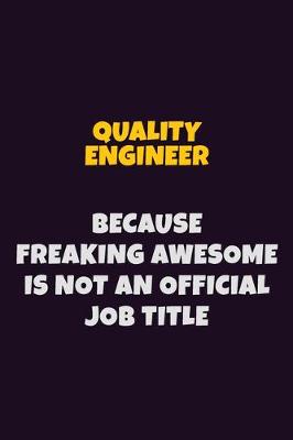 Book cover for Quality Engineer, Because Freaking Awesome Is Not An Official Job Title