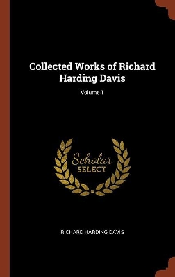 Book cover for Collected Works of Richard Harding Davis; Volume 1