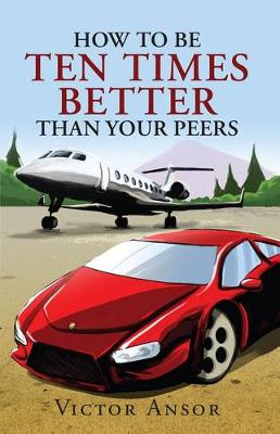 Book cover for How to Be Ten Times Better Than Your Peers