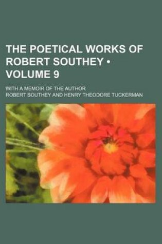 Cover of The Poetical Works of Robert Southey (Volume 9); With a Memoir of the Author