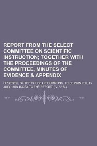 Cover of Report from the Select Committee on Scientific Instruction; Ordered, by the House of Commons, to Be Printed, 15 July 1868. Index to the Report (IV. 82