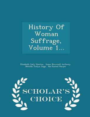 Book cover for History of Woman Suffrage, Volume 1... - Scholar's Choice Edition