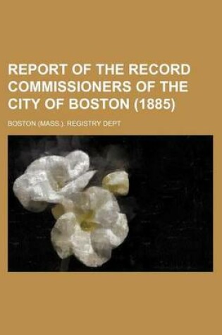 Cover of Report of the Record Commissioners of the City of Boston (1885) (Volume 27)