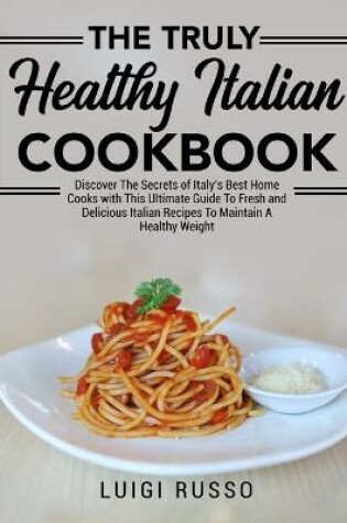 Cover of The Truly Healthy Italian Cookbook