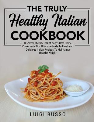 Book cover for The Truly Healthy Italian Cookbook