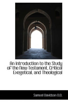 Book cover for An Introduction to the Study of the New Testament, Critical Exegetical, and Theological