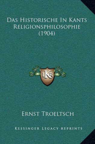 Cover of Das Historische in Kants Religionsphilosophie (1904)