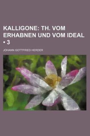 Cover of Kalligone (3); Th. Vom Erhabnen Und Vom Ideal