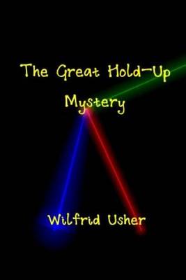 Book cover for The Great Hold-Up Mystery & The Mystery Of Wilfrid Usher