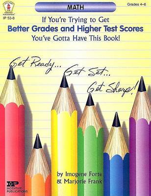 Book cover for If You're Trying to Get Better Grades & Higher Test Scores in Math You've Got to Have This Book