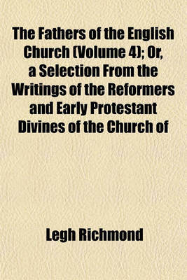 Book cover for The Fathers of the English Church (Volume 4); Or, a Selection from the Writings of the Reformers and Early Protestant Divines of the Church of