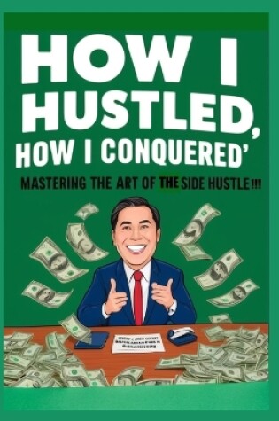 Cover of How I Hustled, How I Conquered