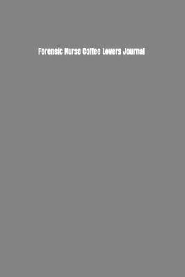 Book cover for Forensic Nurse Coffee Lovers Journal