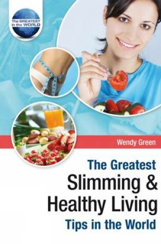 Cover of The Greatest Slimming and Healthy Living Tips in the World