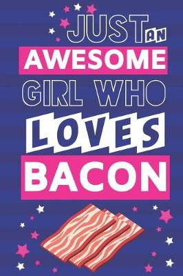 Book cover for Just an Awesome Girl Who Loves Bacon