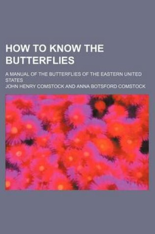 Cover of How to Know the Butterflies; A Manual of the Butterflies of the Eastern United States