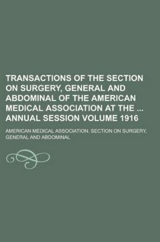 Cover of Transactions of the Section on Surgery, General and Abdominal of the American Medical Association at the Annual Session Volume 1916