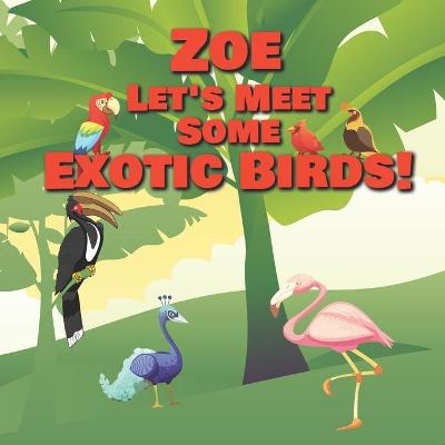 Book cover for Zoe Let's Meet Some Exotic Birds!