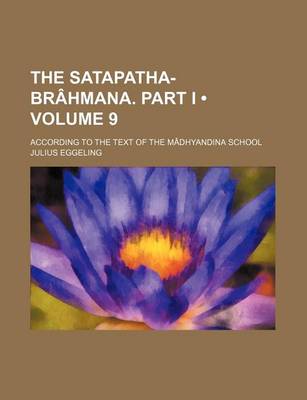 Book cover for The Satapatha-Brahmana. Part I (Volume 9); According to the Text of the Madhyandina School