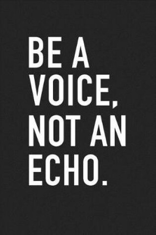 Cover of Be a Voice Not an Echo