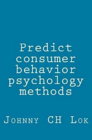 Cover of Predict consumer behavior psychology methods