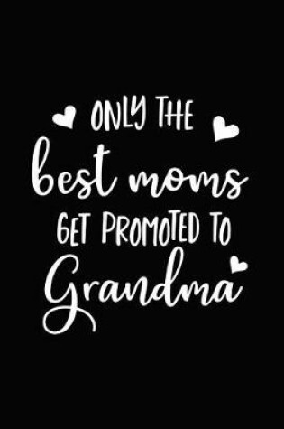 Cover of Only the Best Moms Are Promoted to Grandma