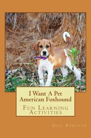 Cover of I Want A Pet American Foxhound