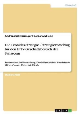 Book cover for Die Leonidas-Strategie - Strategievorschlag für den IPTV-Geschäftsbereich der Swisscom