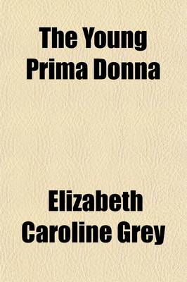 Book cover for The Young Prima Donna; A Romance of the Opera Volume 1