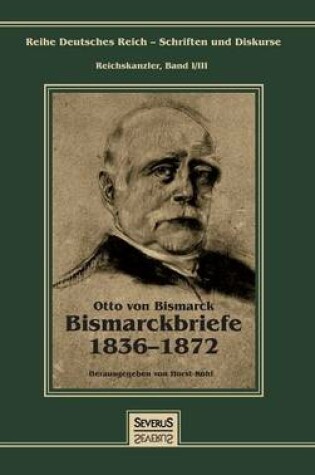 Cover of Otto Furst von Bismarck - Bismarckbriefe 1836-1872. Herausgegeben von Horst Kohl