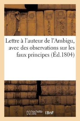 Book cover for Lettre A l'Auteur de l'Ambigu, Avec Des Observations Sur Les Faux Principes Et Les Faux