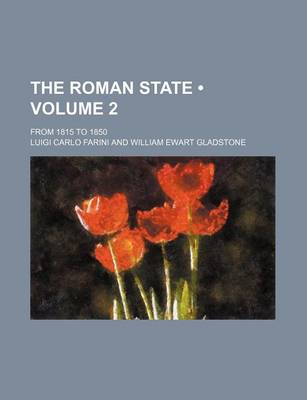 Book cover for The Roman State (Volume 2); From 1815 to 1850