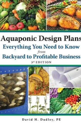 Cover of Aquaponic Design Plans Everything You Need to Know, from Backyard to Profitable Business