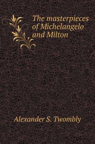 Cover of The masterpieces of Michelangelo and Milton