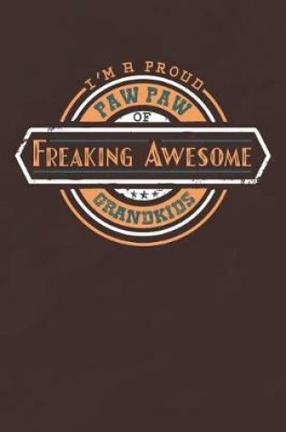 Cover of I'm A Proud Paw Paw Of Freaking Awesome Grandkids