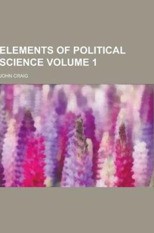 Cover of Elements of Political Science Volume 1