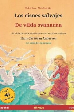 Cover of Los cisnes salvajes - De vilda svanarna (espanol - sueco). Basado en un cuento de hadas de Hans Christian Andersen