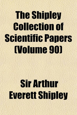 Book cover for The Shipley Collection of Scientific Papers (Volume 90)